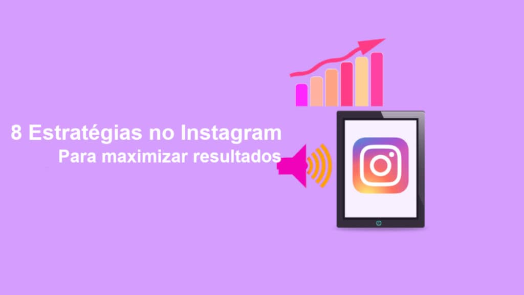 8 Estratégias no Instagram para Maximizar Resultados